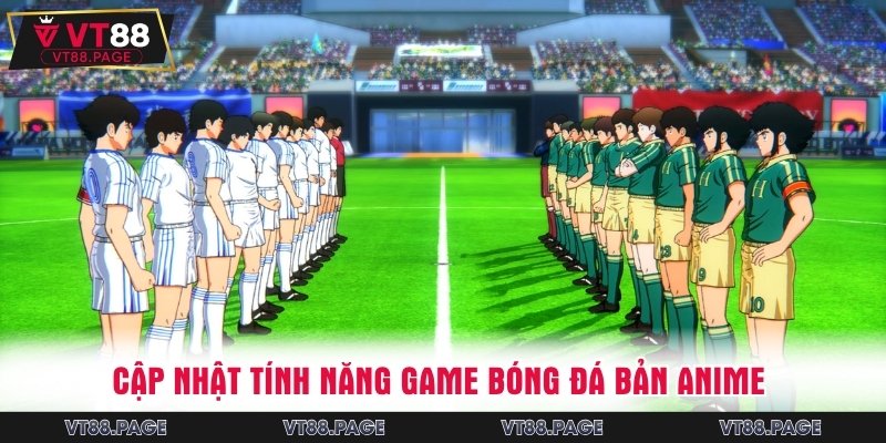 Tính năng game anime phiên bản bóng đá 