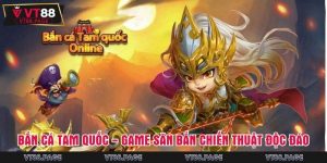 Bắn Cá Tam Quốc - Game Săn Bắn Chiến Thuật Độc Đáo