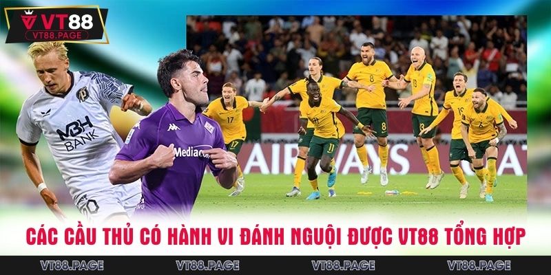 Các cầu thủ có hành vi đánh nguội được VT88 tổng hợp