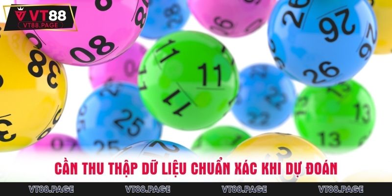 Cần thu thập dữ liệu chuẩn xác khi dự đoán