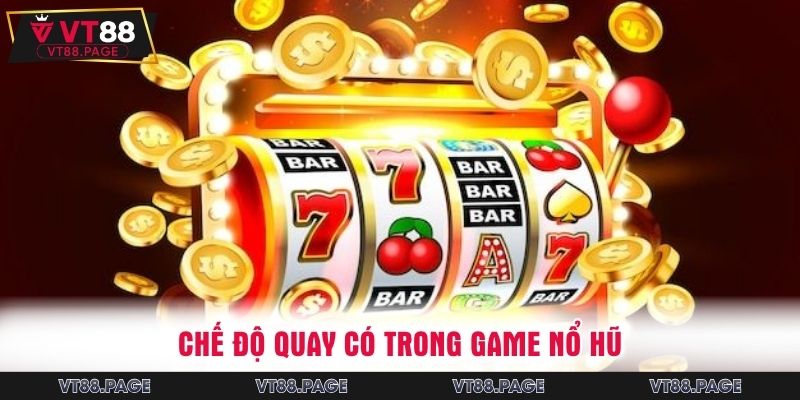 Chế độ quay có trong game nổ hũ