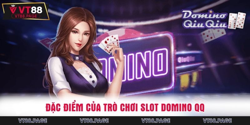 Đặc điểm của trò chơi slot Domino QQ