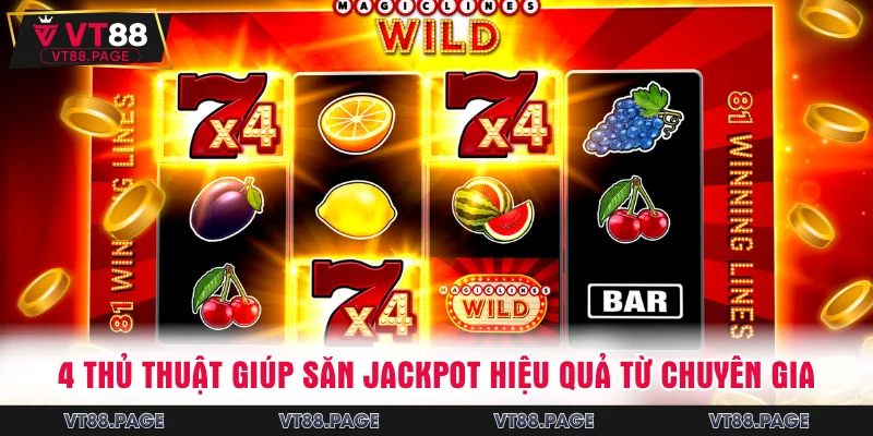4 thủ thuật giúp săn Jackpot hiệu quả từ chuyên gia