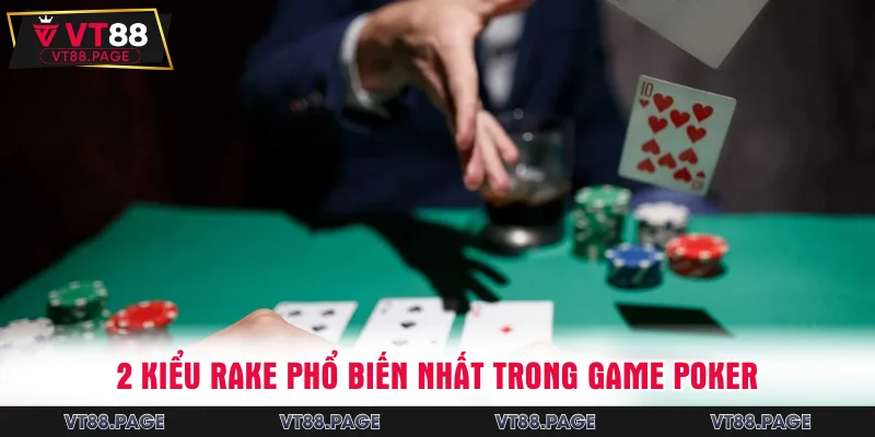 2 kiểu Rake phổ biến nhất trong game poker