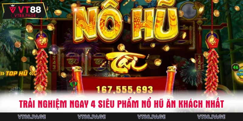 Trải nghiệm ngay 4 siêu phẩm nổ hũ ăn khách nhất