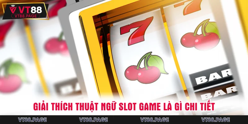 Giải thích thuật ngữ slot game là gì chi tiết