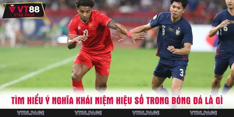 Tìm hiểu ý nghĩa khái niệm hiệu số trong bóng đá là gì