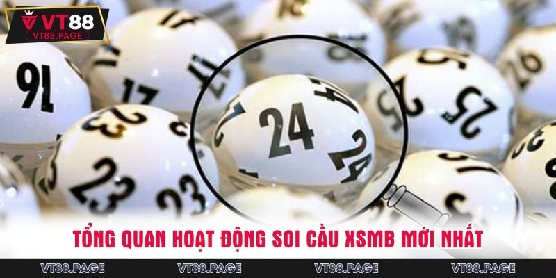 Tổng quan hoạt động soi cầu XSMB mới nhất