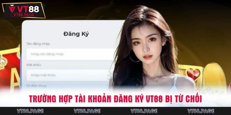 Trường hợp tài khoản đăng ký VT88 bị từ chối