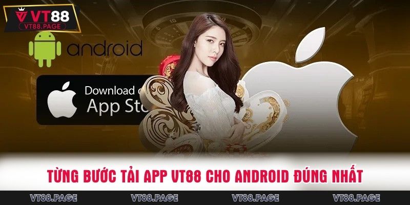 Từng bước tải app VT88 cho Android đúng nhất