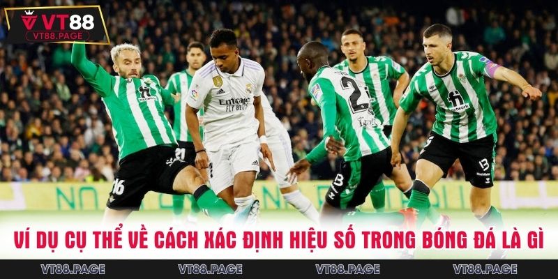 Ví dụ cụ thể về cách xác định hiệu số trong bóng đá là gì